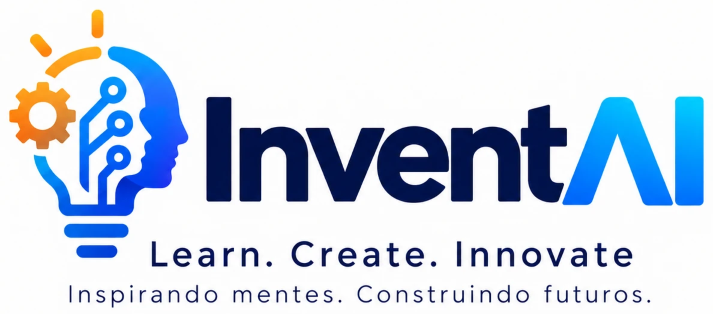 InventAI – Learn. Create. Innovate. Inspirando mentes. Construindo futuros.